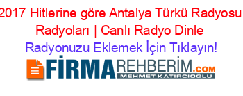 2017+Hitlerine+göre+Antalya+Türkü+Radyosu+Radyoları+|+Canlı+Radyo+Dinle Radyonuzu+Eklemek+İçin+Tıklayın!